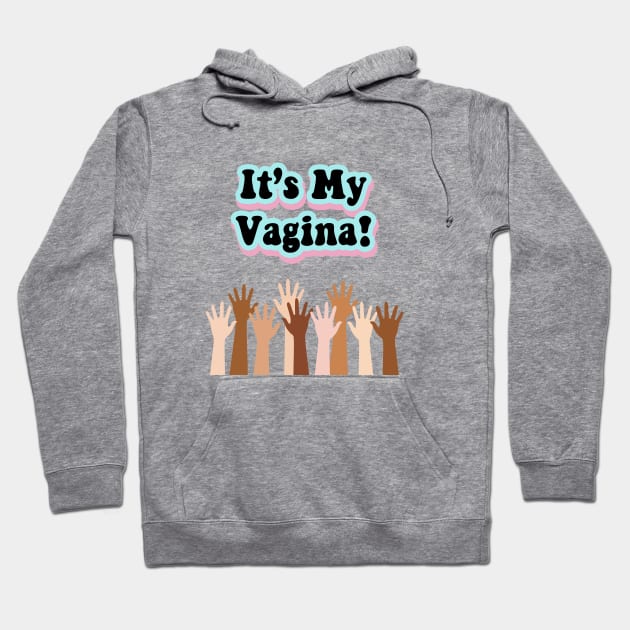 Its My Vagina Hoodie by LadyOfCoconuts